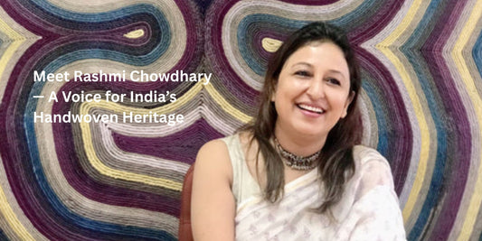 Rashmi Chowdhary — A Voice for India’s Handwoven Heritage