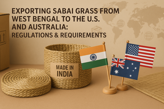 Exporting Sabai Grass from West Bengal to the U.S. and Australia: Regulations & Requirements